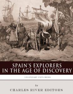 Download Spain’s Explorers in the Age of Discovery: The Lives and Legacies of Christopher Columbus, Hernán Cortés, Francisco Pizarro and Ferdinand Magellan pdf, epub, ebook