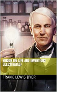 Download Edison His Life and Inventions (Illustrated) pdf, epub, ebook