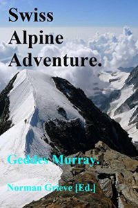 Download Swiss Alpine Adventure.: 4000m Bagging – the Weissmies & Allalinhorn. pdf, epub, ebook