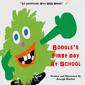 Download Boogle’s First Day At School: “An Adventure With God Series” Volume 1, Book 1.0 (A Christian Children’s Book Series) pdf, epub, ebook