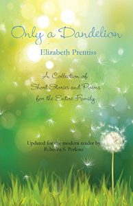 Download Only a Dandelion: A Collection of Short Stories & Poems  for the Entire Family pdf, epub, ebook