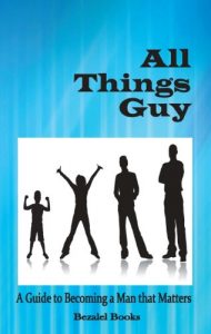 Download All Things Guy: A Guide to Becoming a Man that Matters pdf, epub, ebook