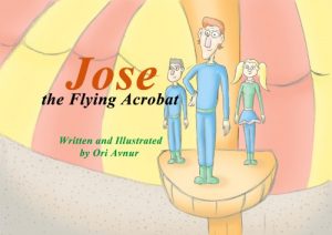 Download Jose the Flying Acrobat, An Inspirational Children’s Picture Book (Children’s Books for the Whole Family)  (Beautifully Illustrated Children’s Book for All Ages) pdf, epub, ebook