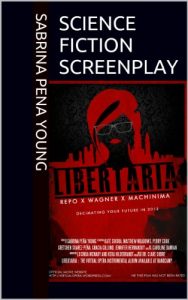 Download Science Fiction Screenplay (Abridged) Libertaria: The Virtual Opera (Ultimate Independent Filmmaker Collection Book 1) pdf, epub, ebook