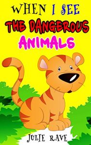 Download When I See Animals: The Dangerous Animals (Beginner Reader) (Bedtime & Dreaming) (Series Books for Kids #3) pdf, epub, ebook