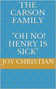 Download The Carson Family: “Oh, no! Henry is Sick” (Christian Children’s Fiction Series) pdf, epub, ebook