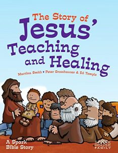 Download The Story of Jesus’ Teaching and Healing: A Spark Bible Story (Spark Bible Stories) pdf, epub, ebook
