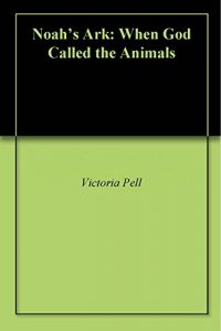 Download Noah’s Ark: When God Called the Animals pdf, epub, ebook