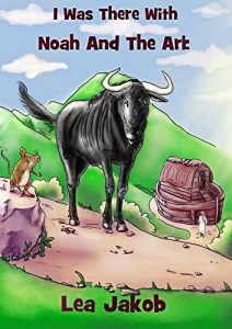 Download I was there with Noah and the Ark: Christian Children Book (The Adventures of Micey Mouse 1) pdf, epub, ebook