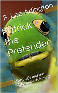 Download Patrick the Pretender: The Eagle and the Caterpillar Volume 3 pdf, epub, ebook