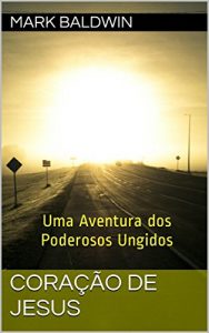 Download Coração de Jesus: Uma Aventura dos Poderosos Ungidos (Portuguese Edition) pdf, epub, ebook