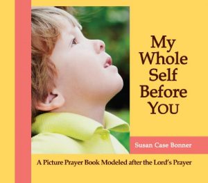 Download My Whole Self Before YOU – A Child’s Prayer Book Modeled after the Lord’s Prayer pdf, epub, ebook
