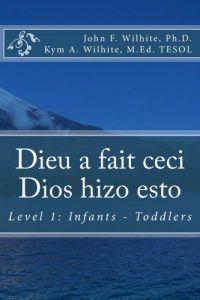 Download Dieu a fait ceci / Dios hizo esto (French – Spanish) Level 1 (Bilingual Books for Children t. 5) (French Edition) pdf, epub, ebook