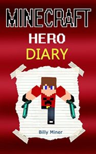 Download Minecraft: Diary of a Real Minecraft Hero (Minecraft Diaries, Minecraft Books, Minecraft Books for Children, Minecraft Books for Kids, Minecraft Stories, Minecraft Heroes, Minecraft Knight) pdf, epub, ebook