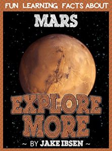 Download Explore More: Fun Learning Facts About Mars: Illustrated Fun Learning For Kids pdf, epub, ebook