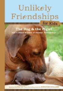 Download Unlikely Friendships for Kids: The Dog & the Piglet: And Four Other Stories of Animal Friendships pdf, epub, ebook