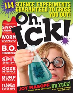 Download Oh, Ick!: 114 Science Experiments Guaranteed to Gross You Out! pdf, epub, ebook