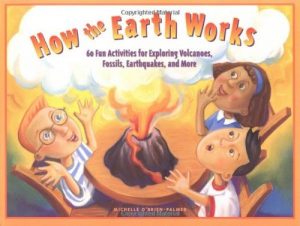 Download How the Earth Works: 60 Fun Activities for Exploring Volcanoes, Fossils, Earthquakes, and More pdf, epub, ebook