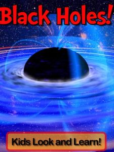 Download Black Holes! Learn About Black Holes and Enjoy Colorful Pictures – Look and Learn! (50+ Photos of Black Holes) pdf, epub, ebook