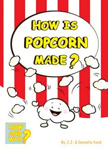 Download How is Popcorn Made? (How and Why Book 1) pdf, epub, ebook