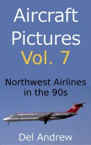 Download Aircraft Pictures Vol. 7: Northwest Airlines in the 90s pdf, epub, ebook