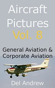 Download Aircraft Pictures Vol. 8: General Aviation & Corporate Aviation pdf, epub, ebook