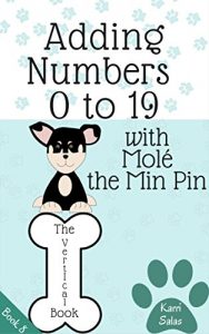 Download Adding Numbers 0 to 19 with Molé the Min Pin: The Vertical Book (Math with Molé 8) pdf, epub, ebook