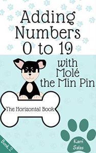 Download Adding Numbers 0 to 19 with Molé the Min Pin: The Horizontal Book (Math with Molé 2) pdf, epub, ebook