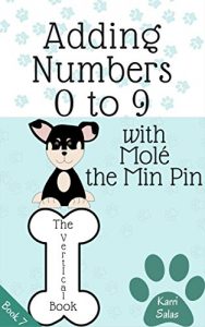 Download Adding Numbers 0 to 9 with Molé the Min Pin: The Vertical Book (Math with Molé 7) pdf, epub, ebook