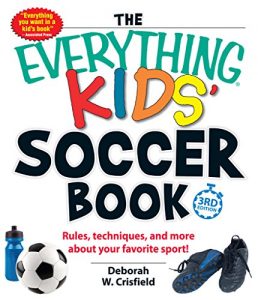 Download The Everything Kids’ Soccer Book: Rules, Techniques, and More About Your Favorite Sport! (Everything®) pdf, epub, ebook