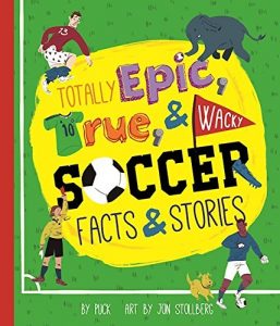 Download Totally Epic, True and Wacky Soccer Facts and Stories pdf, epub, ebook