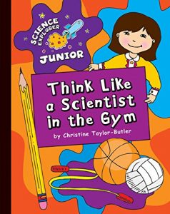 Download Think Like a Scientist in the Gym (Explorer Junior Library: Science Explorer Junior) pdf, epub, ebook