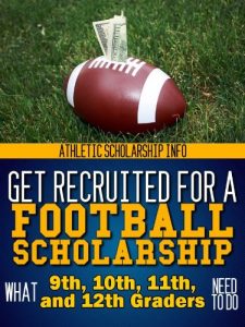 Download What 9th, 10th, 11th & 12th Graders Need To Do Get Recruited For A Football Scholarship: Athletic Scholarship Info (Football Recruit Book 5) pdf, epub, ebook