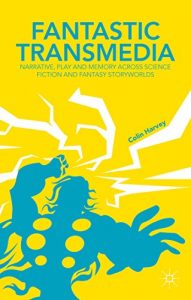 Download Fantastic Transmedia: Narrative, Play and Memory Across Science Fiction and Fantasy Storyworlds pdf, epub, ebook