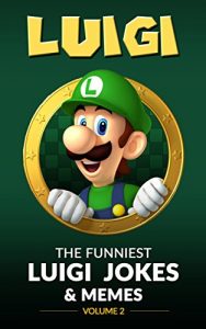 Download Luigi: The Funniest Luigi Jokes & Memes Volume 2 (Nintendo Jokes) pdf, epub, ebook