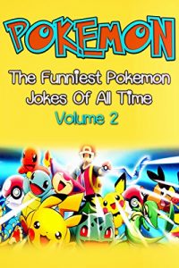 Download Pokemon: The Funniest Pokemon Jokes Of All Time Volume 2 pdf, epub, ebook