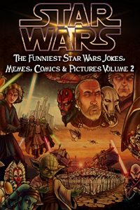 Download Star Wars: The Funniest Star Wars Jokes, Memes, Comics & Pictures Volume 2 pdf, epub, ebook