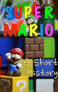 Download Super Mario: A Short History pdf, epub, ebook