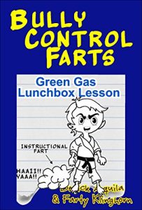 Download BULLY CONTROL FARTS: GREEN GAS LUNCHBOX LESSON (The Totally Gross Misadventures of Farty Klinghorn Book 2) pdf, epub, ebook