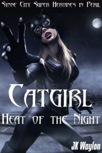 Download Catgirl: Heat of the Night (Synne City Super Heroines in Peril) (Synne City Super Heroines in Peril Series Book 6) pdf, epub, ebook