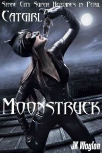 Download Catgirl: Moonstruck (Synne City Super Heroines in Peril) (Synne City Super Heroines in Peril Series Book 9) pdf, epub, ebook