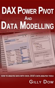 Download DAX Power Pivot & Data Modelling in Excel 2016: How to Analyse Data with Excel 2016’s Data Analysis Tools pdf, epub, ebook