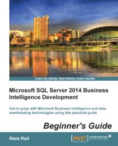 Download Microsoft SQL Server 2014 Business Intelligence Development Beginner’s Guide pdf, epub, ebook