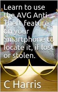 Download Learn to use the AVG Anti-Theft feature on your Smartphone to locate it, if lost or stolen. pdf, epub, ebook