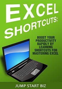 Download Excel Shortcuts: Boost Your Productivity Rapidly By Learning Shortcuts for Mastering Excel (Small Business Management for Entrepreneurs Book 1) pdf, epub, ebook