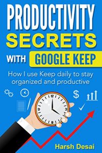Download Productivity Secrets with Google Keep: How I use Keep daily to stay organized and productive pdf, epub, ebook