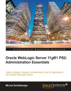 Download Oracle Weblogic Server 11gR1 PS2: Administration Essentials pdf, epub, ebook