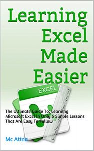 Download Learning Excel Made Easier: This book contains proven steps and strategies on how to easily understand and present, organize and analyse data pdf, epub, ebook