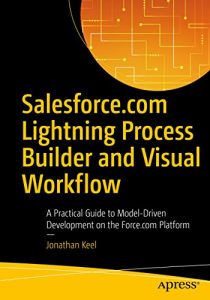 Download Salesforce.com Lightning Process Builder and Visual Workflow: A Practical Guide to Model-Driven Development on the Force.com Platform pdf, epub, ebook