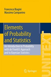 Download Elements of Probability and Statistics: An Introduction to Probability with de Finetti’s Approach and to Bayesian Statistics (UNITEXT) pdf, epub, ebook